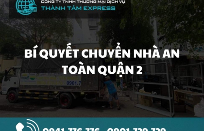 Bí quyết chuyển nhà an toàn Quận 2 – Tư vấn từ chuyên gia